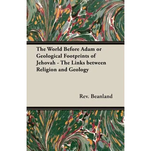 The World Before Adam or Geological Footprints of Jehovah - The Links Between Religion and Geology
