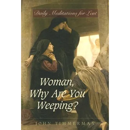 Woman, Why Are You Weeping?: Daily Meditations for Lent