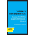 California's Spiritual Frontiers: Religious Alternatives in Anglo-Protestantism, 1850-1910
