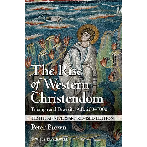 The Rise of Western Christendom: Triumph and Diversity, A.D. 200-1000