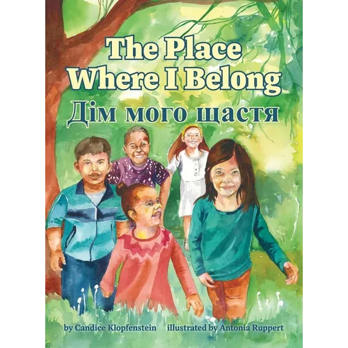 The Place Where I Belong / Dim moho shchastia: A Bilingual Children's Book about Hope, Resilience and Belonging (Ukrainian Edition)