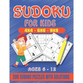 Sudoku For Kids: 200 Sudoku Puzzles For Kids And Beginners Including 4x4, 6x6, 4x4 and 9x9, With Solutions .Gradually Introduce Children to Sudoku and