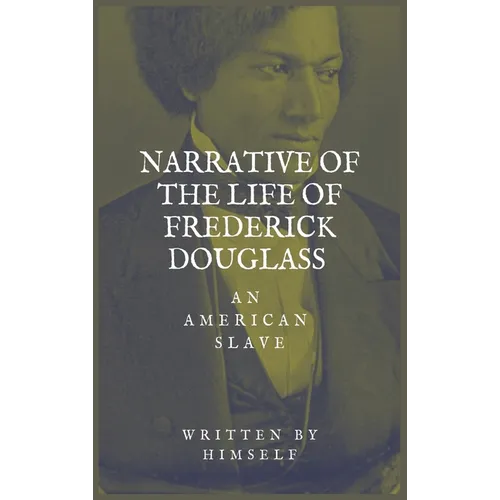 Narrative of the life of Frederick Douglass, an American Slave