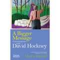 A Bigger Message: Conversations with David Hockney