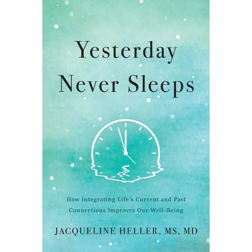 Yesterday Never Sleeps: How Integrating Life's Current and Past Connections Improves Our Well-Being