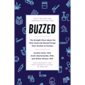 Buzzed: The Straight Facts about the Most Used and Abused Drugs from Alcohol to Ecstasy, Fifth Edition