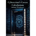Cybercrime's Covert Calculations: Unveiling the intricate mathematics of online fraud and deception