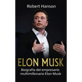 Elon Musk: Biografía del empresario multimillonario Elon Musk