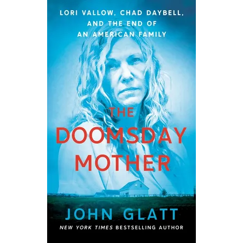 The Doomsday Mother: Lori Vallow, Chad Daybell, and the End of an American Family