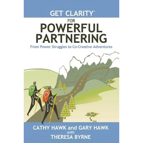 Get Clarity for Powerful Partnering: From Power Struggles to Co-Creative Adventures in All Your Relationships