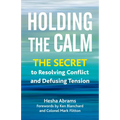 Holding the Calm: The Secret to Resolving Conflict and Defusing Tension
