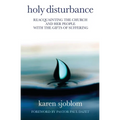 Holy Disturbance: Reacquainting the Church and Her People with the Gifts of Suffering