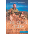 Hunting Tales. Vol I. A Compilation of Big Game Hunting stories from Peru Luis