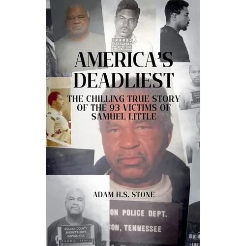 America's Deadliest: The Chilling True Story of the 93 Victims of Samuel Little