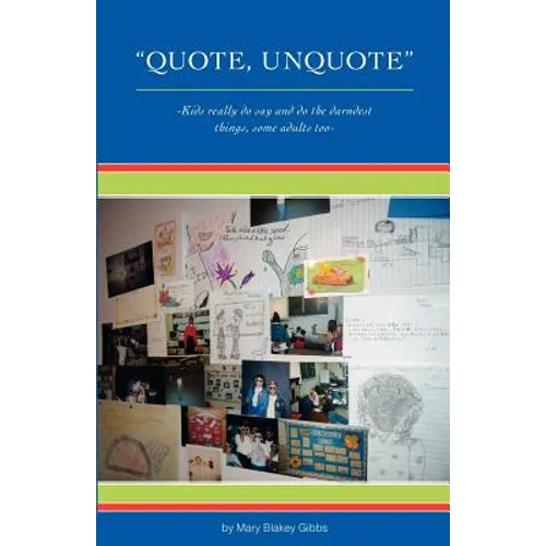 "Quote, UnQuote": "Kids really do say and do the darndest things, some adults too!"