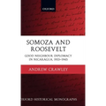 Somoza and Roosevelt: Good Neighbour Diplomacy in Nicaragua, 1933-1945