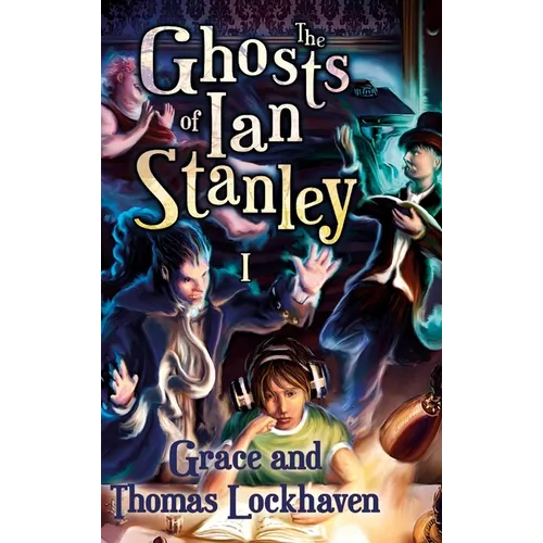The Ghosts of Ian Stanley (Book 1): A Teen Paranormal Story