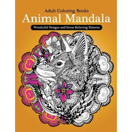 Adult Coloring Books: Animal Mandala Wonderful Design and Stress Relieving Creatures
