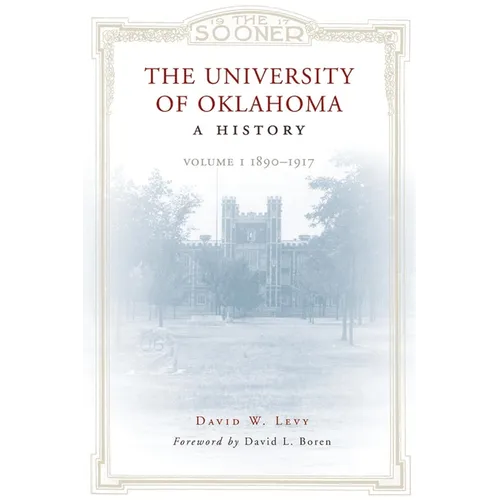 The University of Oklahoma: A History: Volume I, 1890-1917