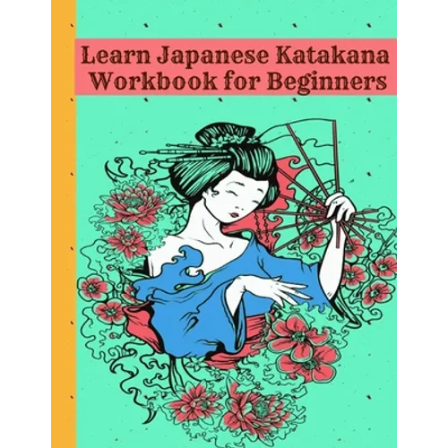 Learn Japanese Katakana Workbook for Beginners: Easy way to learn writing and reading Japanese Katakana with 110 pages Genkouyoushi book, Writing Prac