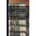 The Rev. William Schenck, His Ancestry And His Descendants