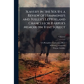 Slavery in the South, a Review of Hammond's and Fuller's Letters, and Chancellor Harper's Memoir on That Subject; Volume 2