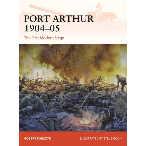 Port Arthur 1904-05: The First Modern Siege