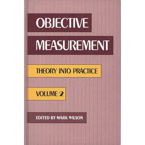 Objective Measurement: Theory Into Practice, Volume 2