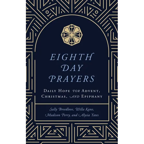 Eighth Day Prayers (Volume 1): Daily Hope for Advent, Christmas, and Epiphany