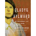 Gladys Aylward: My Missionary Life in China