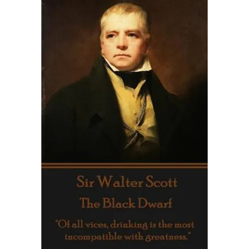 Sir Walter Scott - The Black Dwarf: "Of all vices, drinking is the most incompatible with greatness."