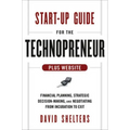 Start-Up Guide for the Technopreneur, + Website: Financial Planning, Decision Making, and Negotiating from Incubation to Exit