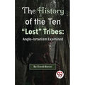 The History of the Ten "Lost" Tribes: Anglo-Israelism Examined