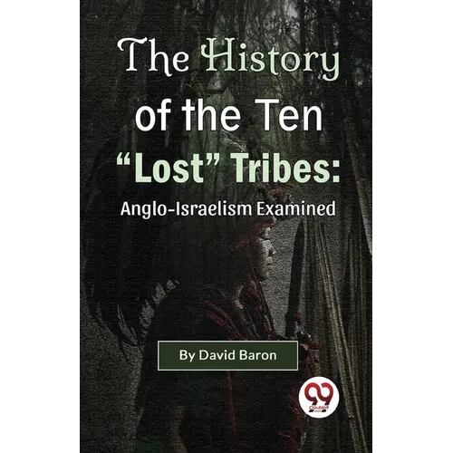 The History of the Ten "Lost" Tribes: Anglo-Israelism Examined