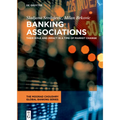 Banking Associations: Their Role and Impact in a Time of Market Change