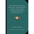Die Hamletsage An Und Mit Verwandten Sagen Erlautert: Ein Beitrag Zum Verstandniss Nordisch-Deutscher Sagendichtung (1877)