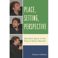 Place, Setting, Perspective: Narrative Space in the Films of Nanni Moretti