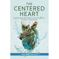 The Centered Heart: Evidence-Based, Mind-Body Practices to Stress Less and Improve Cardiac Health