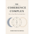 The Coherence Complex: How to Trust What You Already Know
