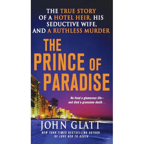 The Prince of Paradise: The True Story of a Hotel Heir, His Seductive Wife, and a Ruthless Murder