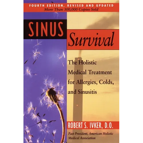 Sinus Survival: The Holistic Medical Treatment for Sinusitis, Allergies, and Colds