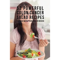 52 Powerful Colon Cancer Salad Recipes: Fight Back Without Using Drugs or Medicine
