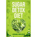 Sugar Detox Diet: Recipes Solution to Sugar Detox Your Body & Quickly Beat the Sugar Cravings Addiction Naturally (2022 Guide for Beginners)