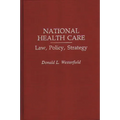 National Health Care: Law, Policy, Strategy
