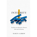Integrity: The Rise of a Distinctive Western Idea and Its Destiny