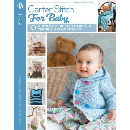 Garter Stitch for Baby: 10 Quick Baby Gifts to Make with the Simplest of Stitches
