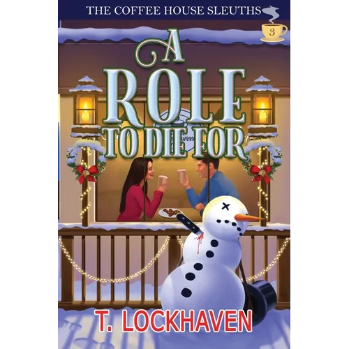 A Role to Die For (Book 3): The Coffee House Sleuths: A Small-Town Amateur Sleuth Christmas Cozy Mystery