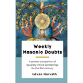 Weekly Masonic Doubts: A pocket companion of squarely critical ponderings for the 21st century
