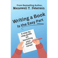 Writing a Book is the Easy Part: A Step-by-Step Guide on Launching Your Author Career