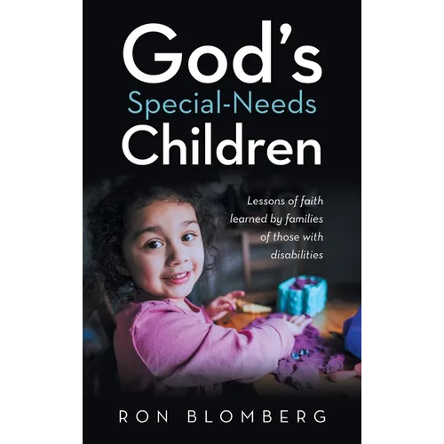 God's Special-Needs Children: Lessons of faith learned by families of those with disabilities